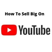 How To Sell Big On YouTube