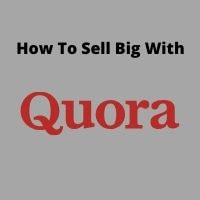 How To Sell Big On Quora